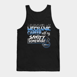 I Survived My Mechanic Career With My Sanity Intact Tank Top